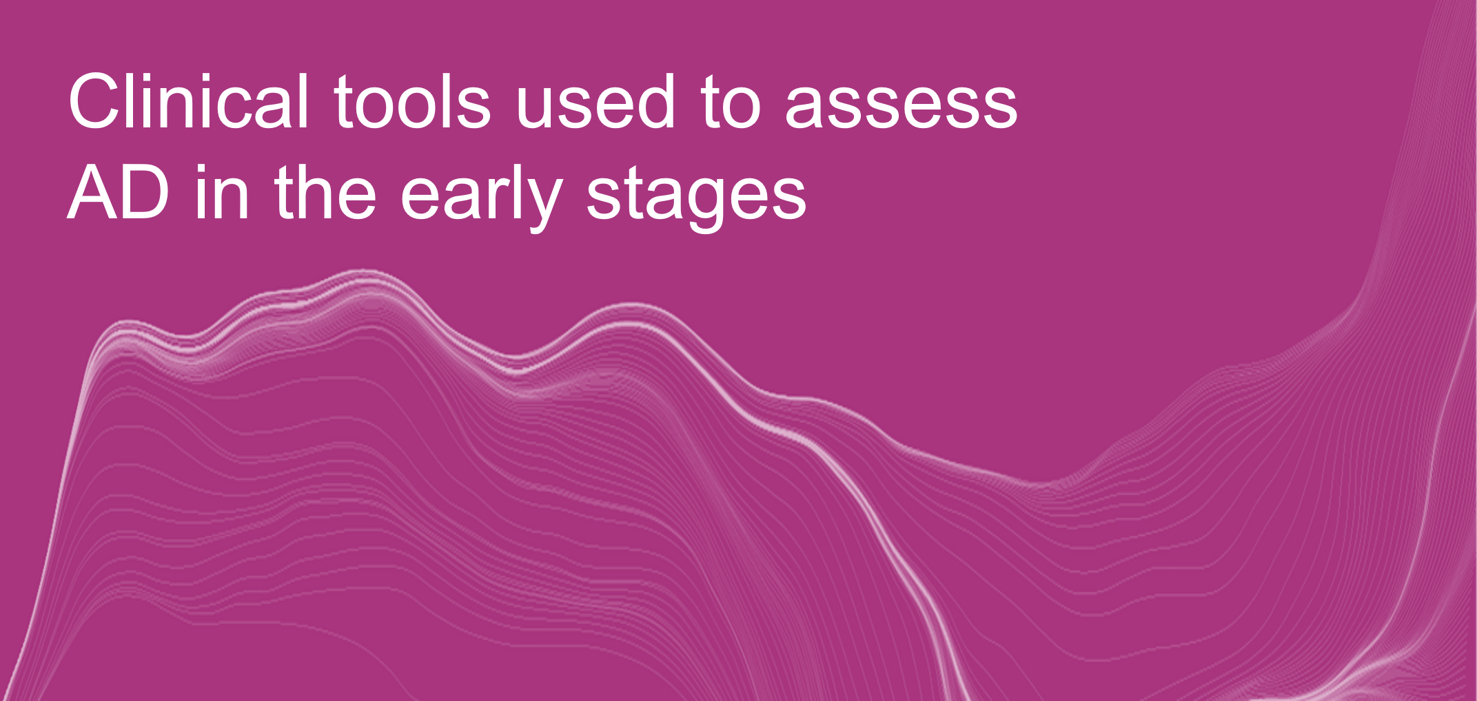 Clinical tools used to assess AD in the early stages